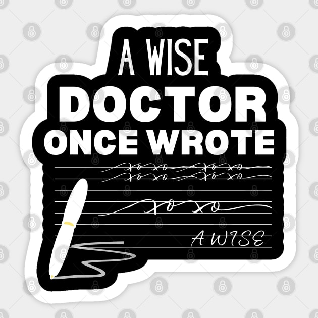 Hilarious Gift Idea for A Wise Doctor - A Wise Doctor Once Wrote -  Medical Doctor Handwriting Funny Saying For Clear Communication Humor Sticker by KAVA-X